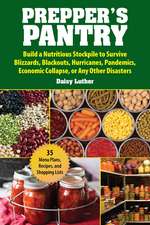 Prepper's Pantry: Build a Nutritious Stockpile to Survive Blizzards, Blackouts, Hurricanes, Pandemics, Economic Collapse, or Any Other Disasters