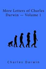 More Letters of Charles Darwin Volume 1