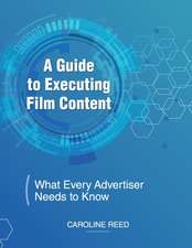 A Guide to Executing Film Content: What Every Advertiser Needs To Know