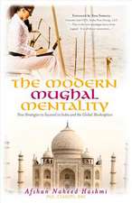 The Modern Mughal Mentality-New Strategies to Succeed in India and the Global Marketplace