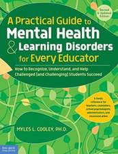 A Practical Guide to Mental Health & Learning Disorders for Every Educator: How to Recognize, Understand, and Help Challenged (and Challenging) Studen