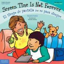 Screen Time Is Not Forever / El Tiempo de Pantalla No Es Para Siempre