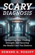 Scary Diagnosis: Navigating Fear, Finding Strength, and Securing the Health Care You Deserve