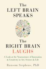 Left Brain Speaks, the Right Brain Laughs: A Look at the Neuroscience of Innovation & Creativity in Art, Science & Life