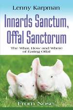 Innards Sanctum, Offal Sanctorum: The What, How and Where of Eating Offal