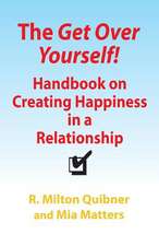 The Get Over Yourself! Handbook on Creating Happiness in a Relationship