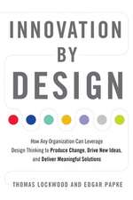 Innovation by Design: How Any Organization Can Leverage Design Thinking to Produce Change, Drive New Ideas, and Deliver Meaningful Solutions