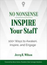 No Nonsense: Inspire Your Staff: 100+ Ways to Awaken, Inspire, and Engage