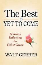 The Best Is Yet to Come: Sermons Reflecting the Gift of Grace