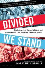 Divided We Stand: The Battle Over Women's Rights and Family Values That Polarized American Politics