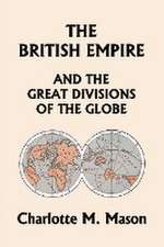 The British Empire and the Great Divisions of the Globe, Book II in the Ambleside Geography Series (Yesterday's Classics)