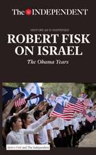 Robert Fisk on Israel: The Obama Years