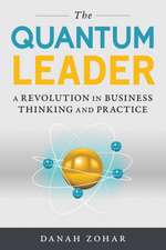 The Quantum Leader: A Revolution in Business Thinking and Practice