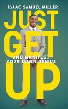 Just Get Up: And Manifest Your Inner Genius