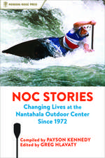 Noc Stories: Forty-Five Years of Changing Lives at the Nantahala Outdoor Center