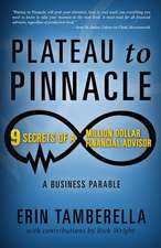 Plateau to Pinnacle: 9 Secrets of a Million Dollar Financial Advisor