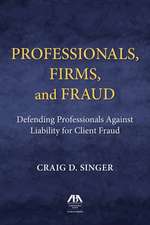 Professionals, Firms and Frauds: Defending Professionals Against Liability for Client Fraud