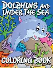 Dolphins and Under the Sea Coloring Book