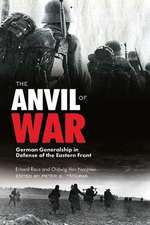 The Anvil of War: German Generalship in Defense of the Eastern Front during World War II