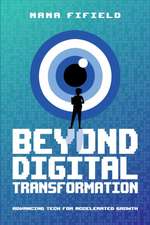 Beyond Digital Transformation: Advancing Tech for Accelerated Growth