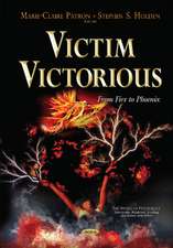 Victim Victorious: From Fire to Phoenix