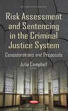 Risk Assessment & Sentencing in the Criminal Justice System: Considerations & Proposals