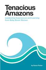 Tenacious Amazons: Leadership Experiences and Learning from Baby Boom Women