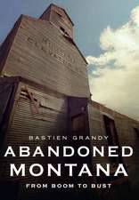 Abandoned Montana: From Boom to Bust