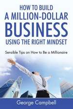 How to Build a Million-Dollar Business Using the Right Mindset