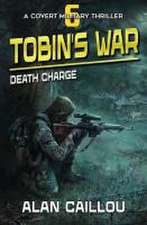 Tobin's War: Death Charge - Book 6