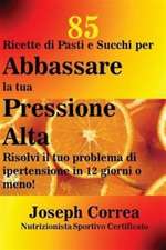 85 Ricette di Pasti e Succhi per Abbassare la tua Pressione Alta