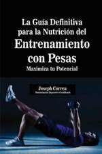 La Guía Definitiva para la Nutrición del Entrenamiento con Pesas