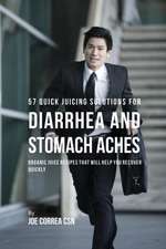 57 Quick Juicing Solutions for Diarrhea and Stomach Aches