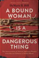 A Bound Woman Is a Dangerous Thing: The Incarceration of African American Women from Harriet Tubman to Sandra Bland