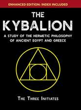 The Kybalion: A Study of The Hermetic Philosophy of Ancient Egypt and Greece [Enhanced]