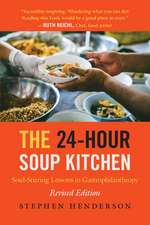 The 24-Hour Soup Kitchen: Soul-Stirring Lessons in Gastrophilanthropy: Revised Edition