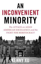 An Inconvenient Minority: The Attack on Asian American Excellence and the Fight for Meritocracy