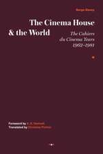 The Cinema House and the World: The Cahiers Du Cinema Years, 1962-1981