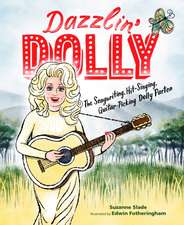 Dazzlin` Dolly – The Songwriting, Hit–Singing, Guitar–Picking Dolly Parton