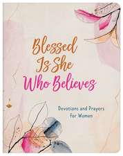 Blessed Is She Who Believes: Devotions and Prayers for Women