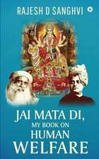 Rajesh D Sanghvi: Jai Mata Di, My Book On Human Welfare