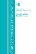 Code of Federal Regulations, Title 48 Federal Acquisition Regulations System Chapters 3-6, Revised as of October 1, 2021