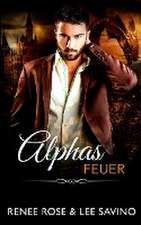 Rose, R: Alphas Feuer