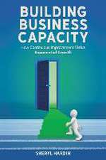 Building Business Capacity: How Continuous Improvement Yields Exponential Growth