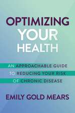 Optimizing Your Health: An Approachable Guide to Reducing Your Risk of Chronic Disease