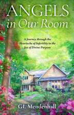 Angels in Our Room: A Journey through the Heartache of Infertility to the Joy of Divine Purpose