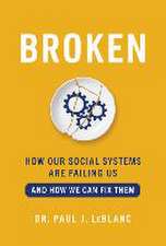 Broken: How Our Social Systems Are Failing Us and How We Can Fix Them