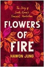 Flowers of Fire: The Inside Story of South Korea's Feminist Movement and What It Means for Women's Rights Worldwide