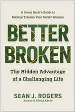 Better Broken: The Hidden Advantage of a Challenging Life