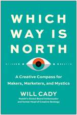 Which Way Is North: A Creative Compass for Makers, Marketers, and Mystics